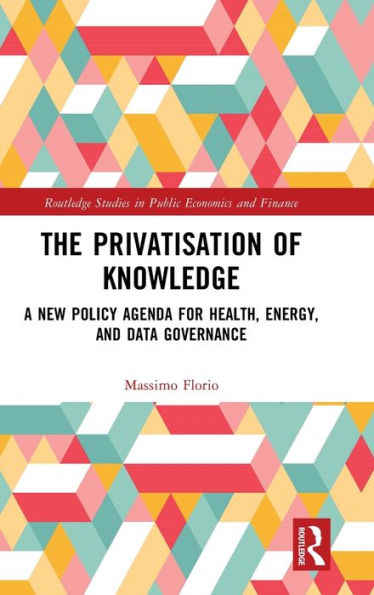 The Privatisation of Knowledge: A New Policy Agenda for Health, Energy, and Data Governance