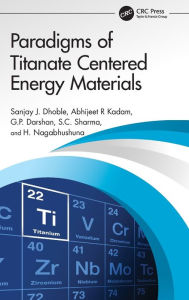 Title: Paradigms of Titanate Centered Energy Materials, Author: Sanjay J. Dhoble