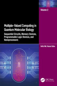 Title: Multiple-Valued Computing in Quantum Molecular Biology: Sequential Circuits, Memory Devices, Programmable Logic Devices, and Nanoprocessors, Author: Hafiz Md. Hasan Babu