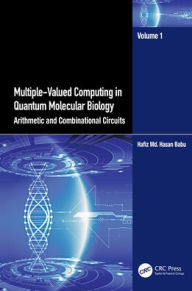 Title: Multiple-Valued Computing in Quantum Molecular Biology: Arithmetic and Combinational Circuits, Author: Hafiz Md. Hasan Babu