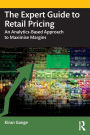 The Expert Guide to Retail Pricing: An Analytics-Based Approach to Maximise Margins