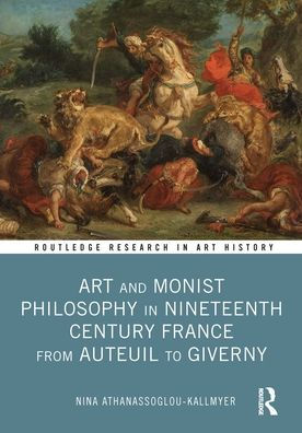 Art and Monist Philosophy Nineteenth Century France From Auteuil to Giverny