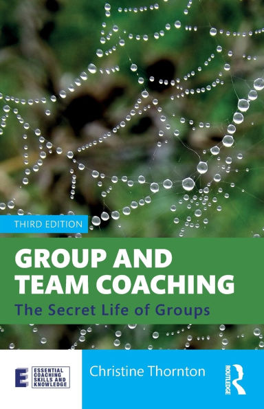 Group and Team Coaching: The Secret Life of Groups