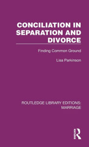 Title: Conciliation in Separation and Divorce: Finding Common Ground, Author: Lisa Parkinson