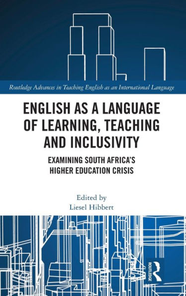 English as a Language of Learning, Teaching and Inclusivity: Examining South Africa's Higher Education Crisis