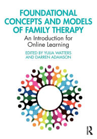 Title: Foundational Concepts and Models of Family Therapy: An Introduction for Online Learning, Author: Yulia Watters