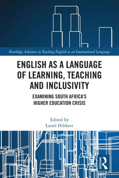 English as a Language of Learning, Teaching and Inclusivity: Examining South Africa's Higher Education Crisis