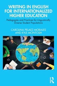 Title: Writing in English for Internationalized Higher Education: Pedagogies and Practices for Linguistically Diverse Student Populations, Author: Carolina Pelaez-Morales