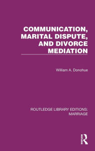 Title: Communication, Marital Dispute, and Divorce Mediation, Author: William A. Donohue