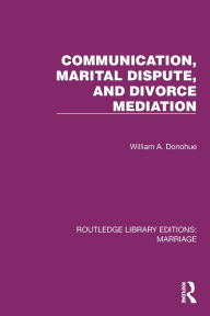 Title: Communication, Marital Dispute, and Divorce Mediation, Author: William A. Donohue