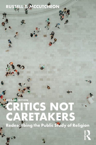 Critics Not Caretakers: Redescribing the Public Study of Religion