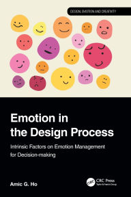 Title: Emotion in the Design Process: Intrinsic Factors on Emotion Management for Decision-making, Author: Amic G. Ho