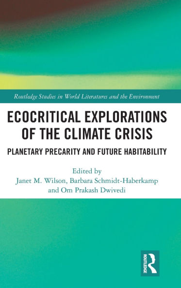 Ecocritical Explorations of the Climate Crisis: Planetary Precarity and Future Habitability