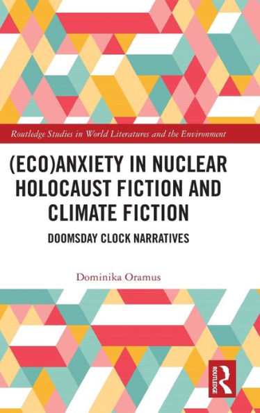 (Eco)Anxiety Nuclear Holocaust Fiction and Climate Fiction: Doomsday Clock Narratives