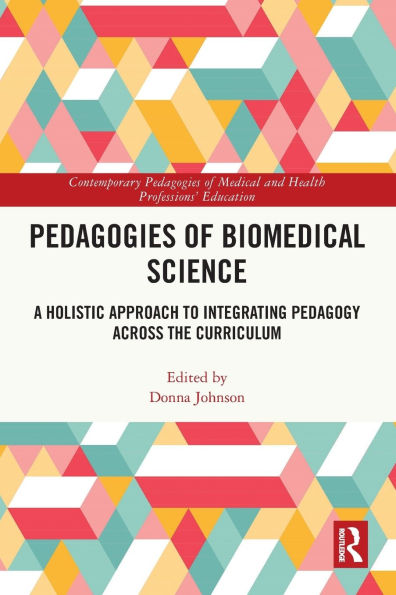 Pedagogies of Biomedical Science: A Holistic Approach to Integrating Pedagogy Across the Curriculum