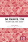 The Sexual/Political: Freud with Marx, Fanon, Foucault