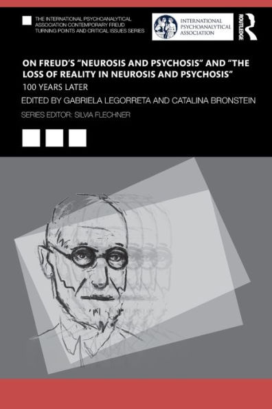 On Freud's "Neurosis and Psychosis" "The Loss of Reality Neurosis Psychosis": 100 Years Later