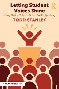 Title: Letting Student Voices Shine: Using Online Talks to Teach Public Speaking, Author: Todd Stanley