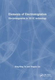 Title: Elements of Electromigration: Electromigration in 3D IC technology, Author: King-Ning Tu