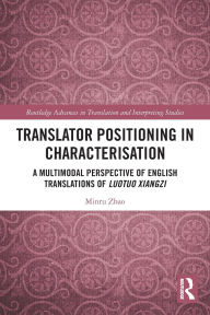 Title: Translator Positioning in Characterisation: A Multimodal Perspective of English Translations of Luotuo Xiangzi, Author: Minru Zhao