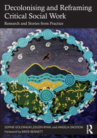 Title: Decolonising and Reframing Critical Social Work: Research and Stories from Practice, Author: Sophie Goldingay