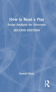 Title: How to Read a Play: Script Analysis for Directors, Author: Damon Kiely