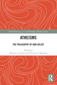 Title: Atheisms: The Philosophy of Non-Belief, Author: Harriet A. Harris