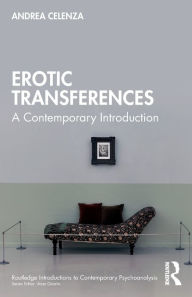 Title: Erotic Transference: A Contemporary Introduction, Author: Andrea Celenza