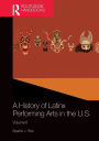 A History of Latinx Performing Arts in the U.S.: Volume II