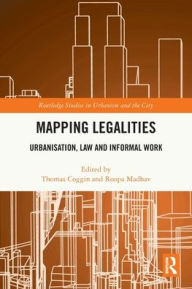 Title: Mapping Legalities: Urbanisation, Law and Informal Work, Author: Thomas Coggin