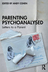 Title: Parenting Psychoanalysed: Letters to a Parent, Author: Andy Cohen
