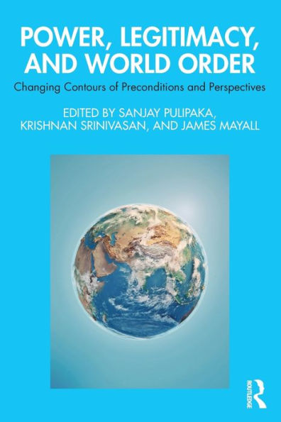 Power, Legitimacy, and World Order: Changing Contours of Preconditions Perspectives