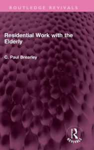 Title: Residential Work with the Elderly, Author: C Paul Brearley