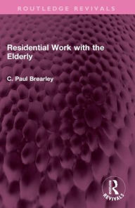Title: Residential Work with the Elderly, Author: C Paul Brearley