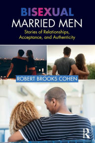 Bisexual Married Men: Stories of Relationships, Acceptance, and Authenticity