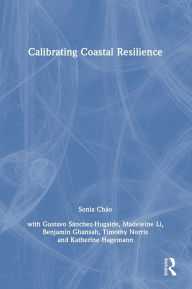 Title: Calibrating Coastal Resilience, Author: Sonia R Cháo
