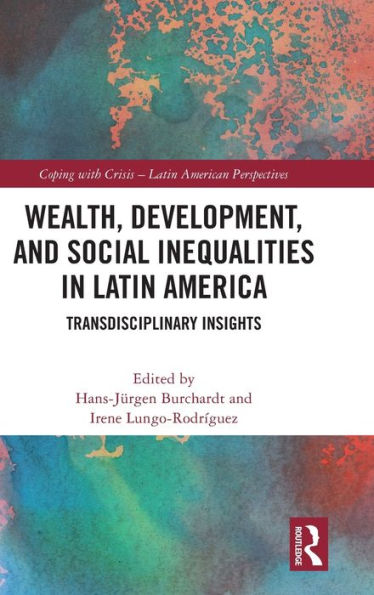 Wealth, Development, and Social Inequalities Latin America: Transdisciplinary Insights