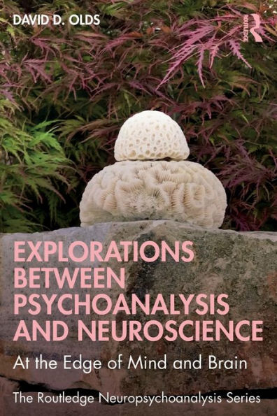 Explorations Between Psychoanalysis and Neuroscience: At the Edge of Mind Brain