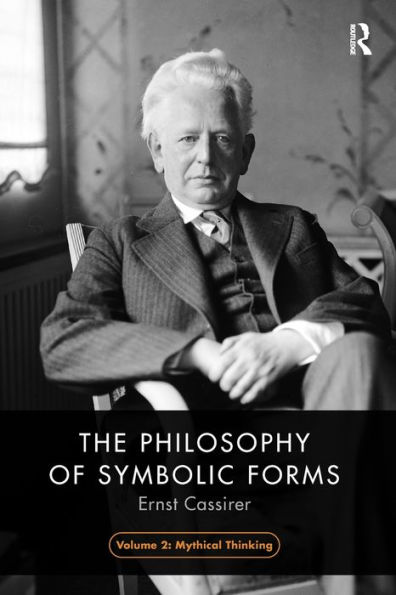 The Philosophy of Symbolic Forms, Volume 2: Mythical Thinking