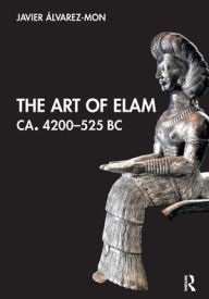 Best sellers eBook The Art of Elam CA. 4200-525 BC 9781032474618 by Javier Álvarez-Mon