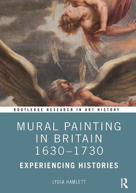 Mural Painting Britain 1630-1730: Experiencing Histories