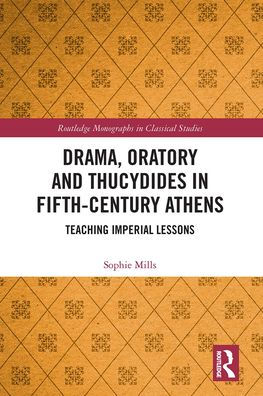 Drama, Oratory and Thucydides Fifth-Century Athens: Teaching Imperial Lessons