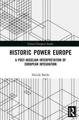 Historic Power Europe: A Post-Hegelian Interpretation of European Integration