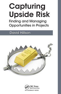 Capturing Upside Risk: Finding and Managing Opportunities in Projects