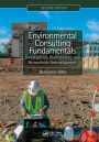 Environmental Consulting Fundamentals: Investigation, Remediation, and Brownfields Redevelopment, Second Edition