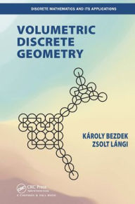 Title: Volumetric Discrete Geometry, Author: Karoly Bezdek