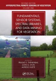 Title: Fundamentals, Sensor Systems, Spectral Libraries, and Data Mining for Vegetation, Author: Prasad S. Thenkabail