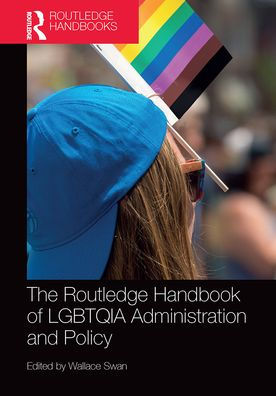 The Routledge Handbook of LGBTQIA Administration and Policy