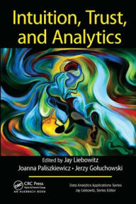 Title: Intuition, Trust, and Analytics, Author: Jay Liebowitz