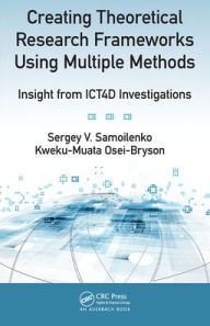 Title: Creating Theoretical Research Frameworks using Multiple Methods: Insight from ICT4D Investigations, Author: Sergey V. Samoilenko